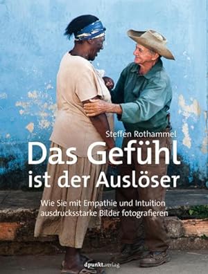 Imagen del vendedor de Das Gefhl ist der Auslser : Wie Sie mit Empathie und Intuition ausdrucksstarke Bilder fotografieren a la venta por AHA-BUCH GmbH