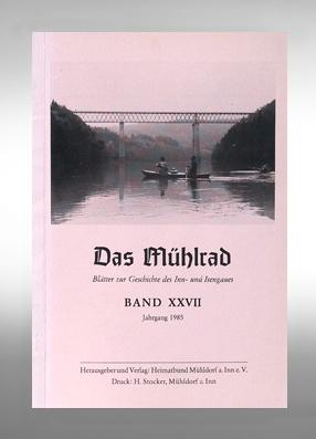 Das Mühlrad. Blätter zur Geschichte des Inn- und Isengaues. Band XXVII. Jahrgang 1985.