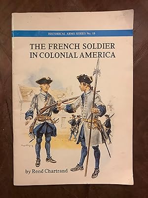 Seller image for The French Soldier in Colonial America (Historical Arms Series, No. 18) for sale by Three Geese in Flight Celtic Books
