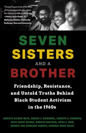 Seller image for Seven Sisters and a Brother : Friendship, Resistance, and Untold Truths Behind Black Student Activism in the 1960s for sale by GreatBookPrices