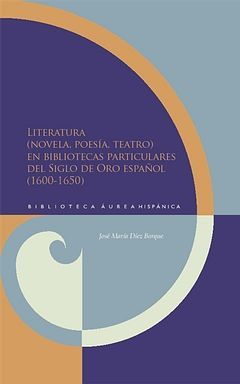 Imagen del vendedor de LITERATURA (NOVELA, POESA, TEATRO) EN BIBLIOTECAS PARTICULARES DEL SIGLO DE ORO a la venta por Antrtica