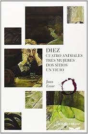 Imagen del vendedor de DIEZ. CUATRO ANIMALES, TRES MUJERES, DOS SITIOS, UN VICIO a la venta por Antrtica