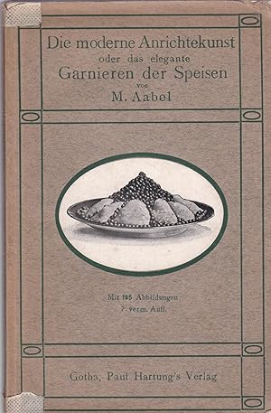 Imagen del vendedor de Die moderne Anrichtekunst oder das elegante Garnieren der Speisen. a la venta por Antiquariat Kastanienhof