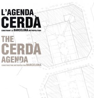 LA AGENDA CERDÀ. CONSTRUYENDO LA BARCELONA METROPOLITANA