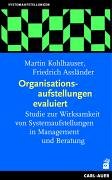 Organisationsaufstellungen evaluiert - Studie zur Wirksamkeit von Systemaufstellungen in Manageme...