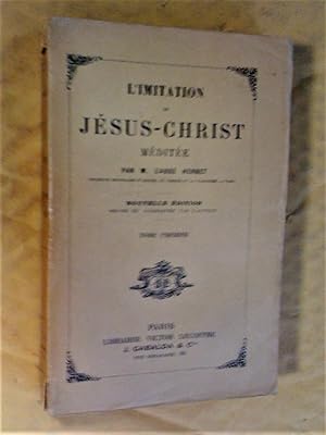 Seller image for L'Imitation de Jsus-Christ mdite, tome premier, nouvelle dition revue et augmente par l'auteur for sale by Claudine Bouvier