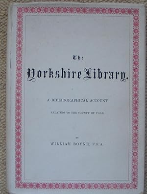 Bild des Verkufers fr The Yorkshire Library - A Bibliographical Account of bboks on Topgraphy, Tracts of the 18th Century, Biography, Spaws, Geology, Botany, Maps, Views, Portraits and Mkiscellaneous Literature relating to the County of York, with collations and notes on the books and authors zum Verkauf von Brian P. Martin Antiquarian and Collectors' Books