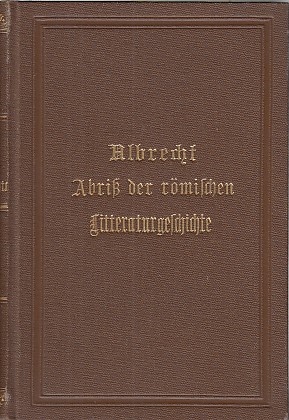 Abriß der römischen Litteraturgeschichte / A. Albrecht; Universal-Bibliothek, Klassiker-Ausgaben;...