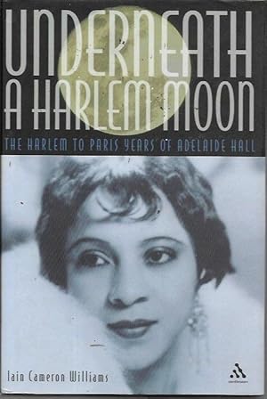 Image du vendeur pour Underneath a Harlem Moon: The Harlem to Paris Years of Adelaide Hall (Bayou Jazz Lives) mis en vente par Bookfeathers, LLC