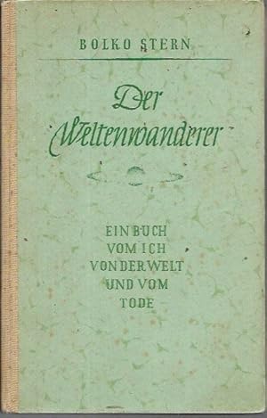 Der Weltenwanderer: Ein Buch vom Ich von der Welt und vom Tode