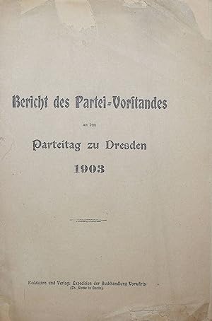 Bericht des Partei Vorstandes an den Parteitag zu Dresden 1903.