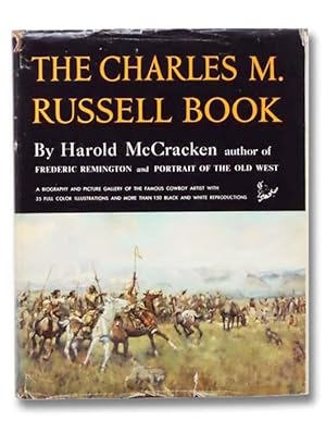 Seller image for The Charles M. Russell Book: The Life and Work of the Cowboy Artist for sale by Yesterday's Muse, ABAA, ILAB, IOBA