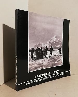 Imagen del vendedor de Sant'Elia 1897 : Luigi Amedeo di Savoia duca degli Abruzzi. A cura di Giuseppe Garimoldi e Roberto Mantovani a la venta por AU SOLEIL D'OR Studio Bibliografico