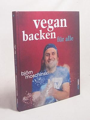 Bild des Verkufers fr Vegan backen fr alle / Bjrn Moschinski. [Fotogr. Florian Bolk] zum Verkauf von Versandantiquariat Buchegger