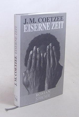 Image du vendeur pour Eiserne Zeit : Roman / J. M. Coetzee. Aus dem Engl. von Wulf Teichmann mis en vente par Versandantiquariat Buchegger