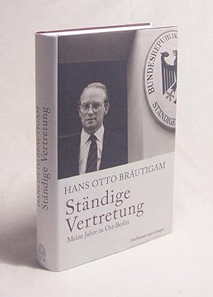 Imagen del vendedor de Stndige Vertretung : meine Jahre in Ostberlin / Hans Otto Brutigam a la venta por Versandantiquariat Buchegger