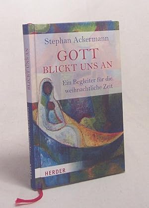 Bild des Verkufers fr Gott blickt uns an : ein Begleiter fr die weihnachtliche Zeit / Stephan Ackermann zum Verkauf von Versandantiquariat Buchegger