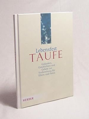 Seller image for Lebensfest Taufe : Gedanken, Geschichten und Gebete zur Vorbereitung fr Eltern und Paten / hrsg. von Detlef Kuhn und Jrgen Kuhn for sale by Versandantiquariat Buchegger