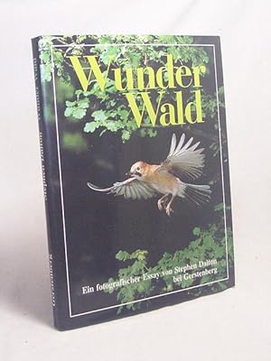 Seller image for Wunder Wald : e. fotogr. Essay / von Stephen Dalton. Mit Texten von Jill Bailey. [Aus d. Engl. bertr. von Elmar Kreihe] for sale by Versandantiquariat Buchegger