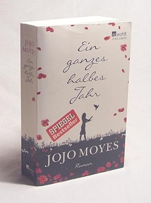 Bild des Verkufers fr Ein ganzes halbes Jahr : Roman / Jojo Moyes. Aus dem Engl. von Karolina Fell zum Verkauf von Versandantiquariat Buchegger