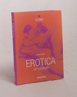 Seller image for Erotica : 19th century ; from Courbet to Gauguin / Gilles Nret. [Engl. transl.: Sue Rose. German transl.: Bettina Blumenberg. Coordination: Michael Konze] for sale by Versandantiquariat Buchegger