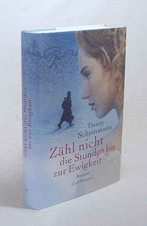 Bild des Verkufers fr Zhl nicht die Stunden bis zur Ewigkeit : Roman / Danny Scheinmann. Aus dem Engl. von Franca Fritz und Heinrich Koop zum Verkauf von Versandantiquariat Buchegger