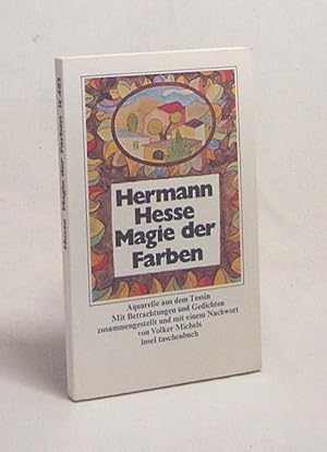 Seller image for Magie der Farben : Aquarelle aus d. Tessin / Hermann Hesse. Mit Betrachtungen u. Gedichten zsgest. u. mit e. Nachw. von Volker Michels for sale by Versandantiquariat Buchegger
