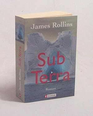 Image du vendeur pour Sub terra : Roman / James Rollins. Aus dem Amerikan. von Rudolf Krahm mis en vente par Versandantiquariat Buchegger