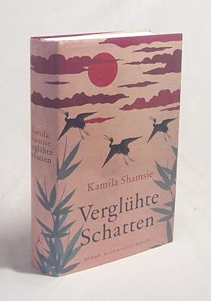 Imagen del vendedor de Verglhte Schatten : Roman / Kamila Shamsie. Aus dem Engl. von Ulrike Thiesmeyer a la venta por Versandantiquariat Buchegger