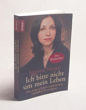 Image du vendeur pour Ich bitte nicht um mein Leben : eine junge Christin entflieht dem iranischen Terrorregime / Marina Nemat. Dt. von Holger Fock und Sabine Mller mis en vente par Versandantiquariat Buchegger