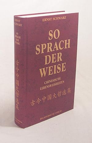 Seller image for So sprach der Weise : chinesische Lebensweisheiten ; [mit klassischen chinesischen Illustrationen] / Ernst Schwarz for sale by Versandantiquariat Buchegger
