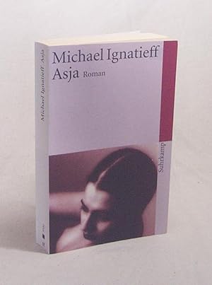 Seller image for Asja : Roman / Michael Ignatieff. Aus dem Engl. von Werner Schmitz for sale by Versandantiquariat Buchegger