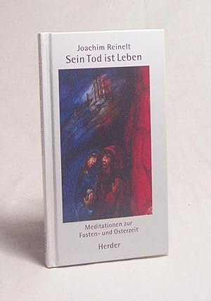 Bild des Verkufers fr Sein Tod ist Leben : Meditationen zur Fasten- und Osterzeit / Joachim Reinelt zum Verkauf von Versandantiquariat Buchegger