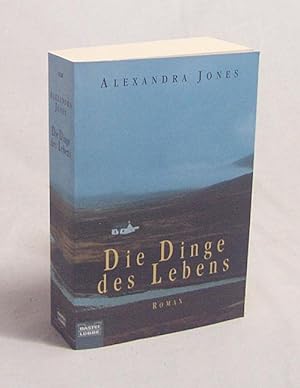 Bild des Verkufers fr Die Dinge des Lebens : Roman / Alexandra Jones. Aus dem Engl. von Daniela Herbst und Birgit Oberg zum Verkauf von Versandantiquariat Buchegger