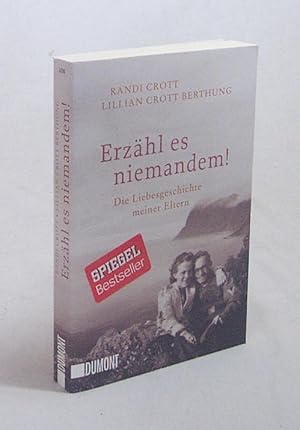 Seller image for Erzhl es niemandem! : die Liebesgeschichte meiner Eltern / Randi Crott ; Lillian Crott Berthung for sale by Versandantiquariat Buchegger