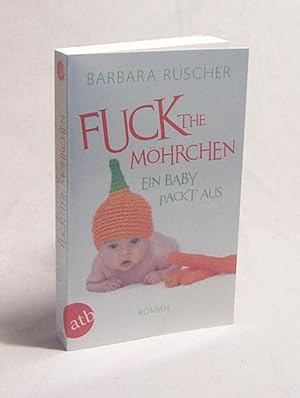 Bild des Verkufers fr Fuck the Mhrchen : ein Baby packt aus ; [Roman] / Barbara Ruscher zum Verkauf von Versandantiquariat Buchegger