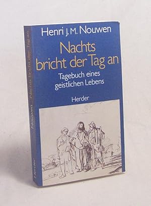 Bild des Verkufers fr Nachts bricht der Tag an : Tagebuch eines geistlichen Lebens / Henri J. M. Nouwen. [bertr. ins Dt. von Radbert Kohlhaas] zum Verkauf von Versandantiquariat Buchegger