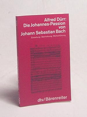 Imagen del vendedor de Die Johannes-Passion von Johann Sebastian Bach : Entstehung, berlieferung, Werkeinf. / Alfred Drr a la venta por Versandantiquariat Buchegger