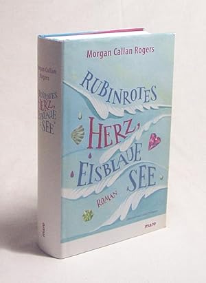 Image du vendeur pour Rubinrotes Herz, eisblaue See : Roman / Morgan Callan Rogers. Aus dem Amerikan. von Claudia Feldmann mis en vente par Versandantiquariat Buchegger