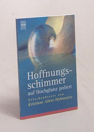 Bild des Verkufers fr Hoffnungsschimmer auf Hochglanz poliert : Verschenk-Texte / von Kristiane Allert-Wybranietz. Mit Fotogr. von Kristiane Allert-Wybranietz und Volker Wybranietz zum Verkauf von Versandantiquariat Buchegger