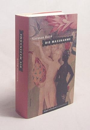 Seller image for Die Massnahme : Roman / Norman Rush. Dt. von Sabine Hedinger for sale by Versandantiquariat Buchegger