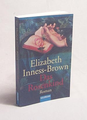 Bild des Verkufers fr Das Rosenkind : Roman / Elizabeth Inness-Brown. Dt. von Eva Kornbichler zum Verkauf von Versandantiquariat Buchegger