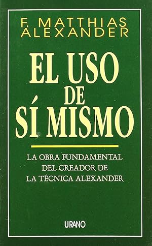 Seller image for El Uso De S Mismo. La Obra Fundamental Del Creador De La Tcnica Alexander (Spanish Edition) for sale by Von Kickblanc