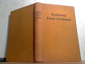 Erzherzog Franz Ferdinand.- Seinem Andenken gewidmet von seinem Leibarzt. - Mit 65 Abbildungen un...