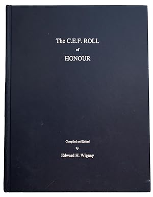 Imagen del vendedor de The C.E.F. Roll of Honour. Members and former Members of the Canadian Expeditionary Force who Died as a Result of Service in the Great War, 1914-1919 a la venta por J. Patrick McGahern Books Inc. (ABAC)