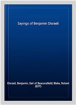 Image du vendeur pour Sayings of Benjamin Disraeli mis en vente par GreatBookPrices