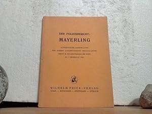 Der Polizeibericht: Mayerling. - Authentische Darstellung des soeben aufgefundenen Originalaktes ...