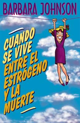 Seller image for Cuando Se Vive Entre El Estrogeno y La Muerte = Living Somewhere Between Estrogen and Death (Paperback or Softback) for sale by BargainBookStores