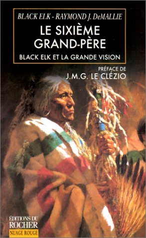 Le Sixième grand-père. Black elk la grande Vision. Préface de J. M. G. Le Clezio.