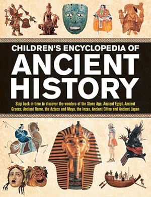 Bild des Verkufers fr Children's Encyclopedia of Ancient History : Step Back In Time To Discover The Wonders Of The Stone Age, Ancient Egypt, Ancient Greece, Ancient Rome, The Aztecs And Maya, The Incas, Ancient China And Ancient Japan zum Verkauf von GreatBookPrices